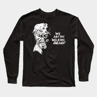 We Are The WalkingDead Long Sleeve T-Shirt